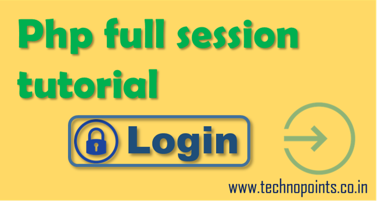 Session In Php Full Step By Step Tutorial For Beginners-Technopoints