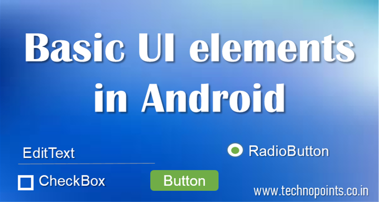 Basic UI elements in Android (TextView, RadioButton) - Technopoints